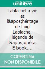 LablacheLa vie et l'héritage de Luigi Lablache, légende de l'opéra. E-book. Formato EPUB ebook