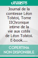 Journal de la comtesse Léon Tolstoï, Tome IIChronique intime de la vie aux cotés de Léon Tolstoï. E-book. Formato EPUB ebook