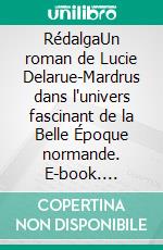 RédalgaUn roman de Lucie Delarue-Mardrus dans l'univers fascinant de la Belle Époque normande. E-book. Formato EPUB ebook