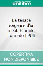 La tenace exigence d'un idéal. E-book. Formato EPUB ebook