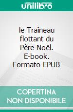 le Traîneau flottant du Père-Noël. E-book. Formato EPUB ebook