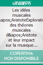 Les idées musicales d'AristoteExploration des théories musicales d'Aristote et leur impact sur la musique occidentale. E-book. Formato EPUB ebook