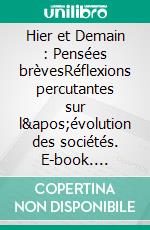 Hier et Demain : Pensées brèvesRéflexions percutantes sur l'évolution des sociétés. E-book. Formato EPUB ebook