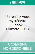 Un rendez-vous mystérieux. E-book. Formato EPUB ebook