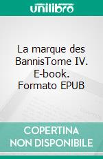 La marque des BannisTome IV. E-book. Formato EPUB ebook