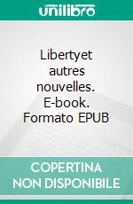 Libertyet autres nouvelles. E-book. Formato EPUB ebook