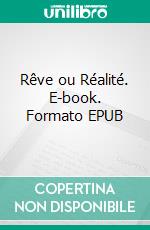 Rêve ou Réalité. E-book. Formato EPUB ebook
