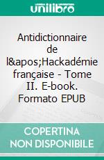 Antidictionnaire de l'Hackadémie française - Tome II. E-book. Formato EPUB ebook