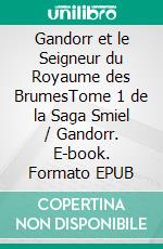 Gandorr et le Seigneur du Royaume des BrumesTome 1 de la Saga Gandorr. E-book. Formato EPUB ebook