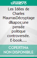 Les Idées de Charles MaurrasDécryptage d'une pensée politique controversée. E-book. Formato EPUB ebook