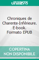 Chroniques de Charente-Inférieure. E-book. Formato EPUB ebook