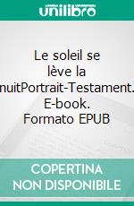 Le soleil se lève la nuitPortrait-Testament. E-book. Formato EPUB ebook di Anthony Salaün