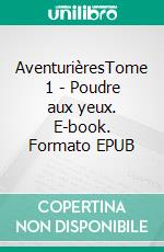 AventurièresTome 1 - Poudre aux yeux. E-book. Formato EPUB ebook