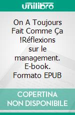 On A Toujours Fait Comme Ça !Réflexions sur le management. E-book. Formato EPUB ebook