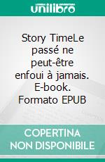 Story TimeLe passé ne peut-être enfoui à jamais. E-book. Formato EPUB ebook di Philomène Mongo