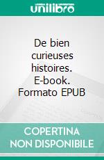 De bien curieuses histoires. E-book. Formato EPUB ebook di Jean-Luc Rogge