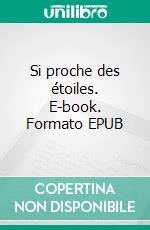 Si proche des étoiles. E-book. Formato EPUB