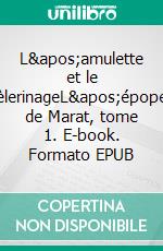 L'amulette et le pèlerinageL'épopée de Marat, tome 1. E-book. Formato EPUB ebook