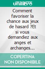 Comment favoriser la chance aux jeux de hasard ?Et si vous demandiez aux anges et archanges (entre autres) de vous inspirer les bons numéros, les bonnes dates pour jouer !. E-book. Formato EPUB ebook di Martine Ménard