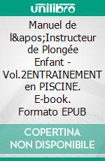 Manuel de l&apos;Instructeur de Plongée Enfant - Vol.2ENTRAINEMENT en PISCINE. E-book. Formato EPUB ebook