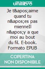 Je t&apos;aime quand tu n&apos;es pas mienneIl n&apos;y a que moi au bout du fil. E-book. Formato EPUB ebook