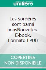 Les sorcières sont parmi nousNouvelles. E-book. Formato EPUB ebook