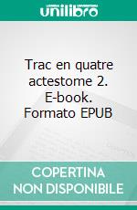 Trac en quatre actestome 2. E-book. Formato EPUB ebook di Alexandre ANTONCZYK