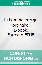 Un homme presque ordinaire. E-book. Formato EPUB ebook di Emy Bloom