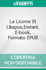 La Licorne Et L&apos;Instant. E-book. Formato EPUB ebook