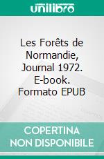 Les Forêts de Normandie, Journal 1972. E-book. Formato EPUB ebook