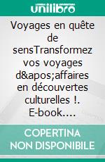 Voyages en quête de sensTransformez vos voyages d&apos;affaires en découvertes culturelles !. E-book. Formato EPUB ebook