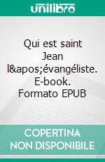 Qui est saint Jean l&apos;évangéliste. E-book. Formato EPUB ebook