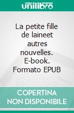 La petite fille de laineet autres nouvelles. E-book. Formato EPUB ebook