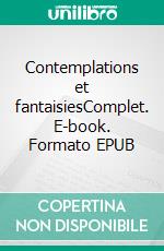 Contemplations et fantaisiesComplet. E-book. Formato EPUB ebook