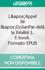 L&apos;Appel de l&apos;OcéanPar-delà la Réalité I. E-book. Formato EPUB
