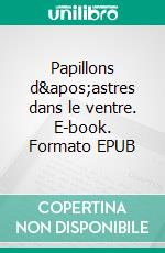 Papillons d&apos;astres dans le ventre. E-book. Formato EPUB