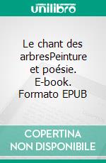 Le chant des arbresPeinture et poésie. E-book. Formato EPUB ebook