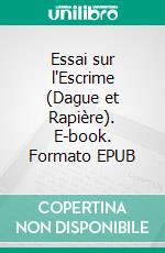 Essai sur l'Escrime (Dague et Rapière). E-book. Formato EPUB ebook