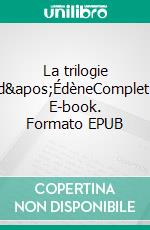 La trilogie d&apos;ÉdèneComplet. E-book. Formato EPUB ebook