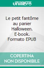 Le petit fantôme au panier Halloween. E-book. Formato EPUB ebook