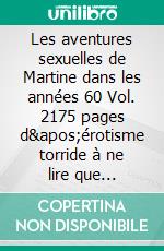 Les aventures sexuelles de Martine dans les années 60 Vol. 2175 pages d&apos;érotisme torride à ne lire que d&apos;une main. E-book. Formato EPUB ebook