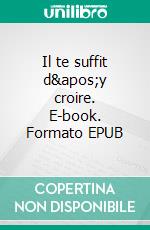 Il te suffit d&apos;y croire. E-book. Formato EPUB ebook