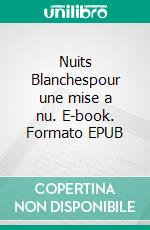 Nuits Blanchespour une mise a nu. E-book. Formato EPUB ebook