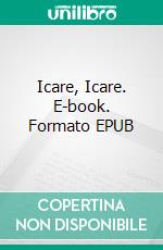 Icare, Icare. E-book. Formato EPUB ebook di Julie Giangiobbe