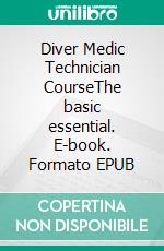 Diver Medic Technician CourseThe basic essential. E-book. Formato EPUB