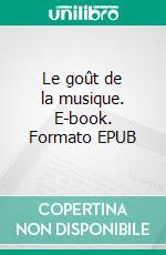 Le goût de la musique. E-book. Formato EPUB ebook