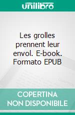Les grolles prennent leur envol. E-book. Formato EPUB ebook