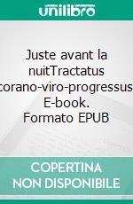 Juste avant la nuitTractatus corano-viro-progressus. E-book. Formato EPUB ebook