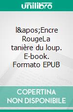 l&apos;Encre RougeLa tanière du loup. E-book. Formato EPUB ebook