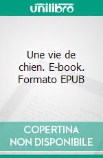 Une vie de chien. E-book. Formato EPUB ebook